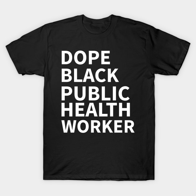 DOPE BLACK PUBLIC HEALTH WORKER T-Shirt by Pro Melanin Brand